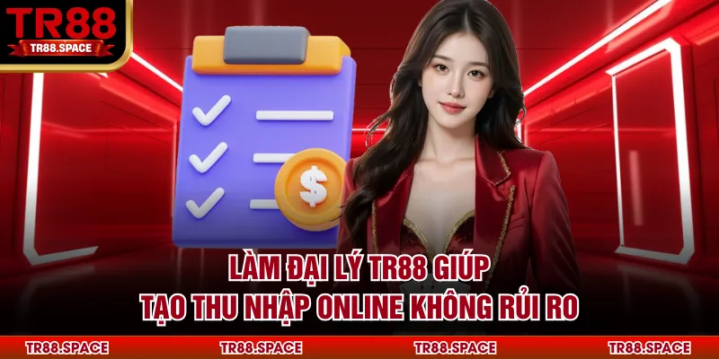 Làm đại lý TR88 giúp tạo thu nhập online không rủi ro