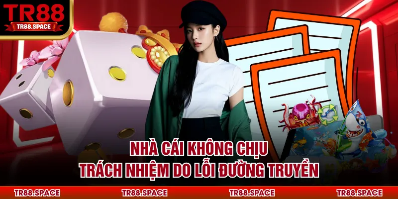 Nhà cái không chịu trách nhiệm do lỗi đường truyền