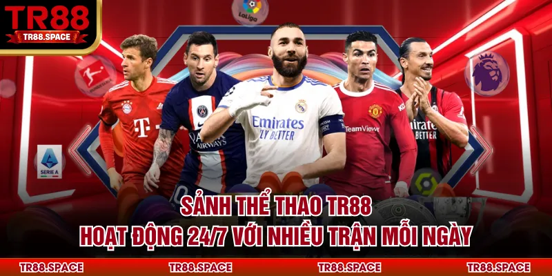 Sảnh thể thao TR88 hoạt động 24/7 với nhiều trận mỗi ngày