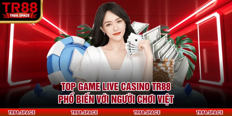 Top game Live casino TR88 phổ biến với người chơi Việt